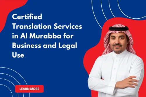 Certified Translation Services in Al Murabba for Business and Legal Use