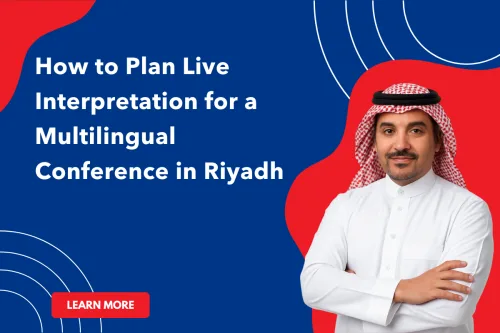How to Plan Live Interpretation for a Multilingual Conference in Riyadh