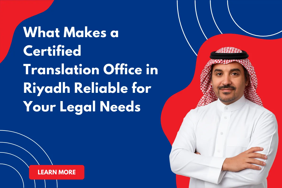 What Makes a Certified Translation Office in Riyadh Reliable for Your Legal Needs